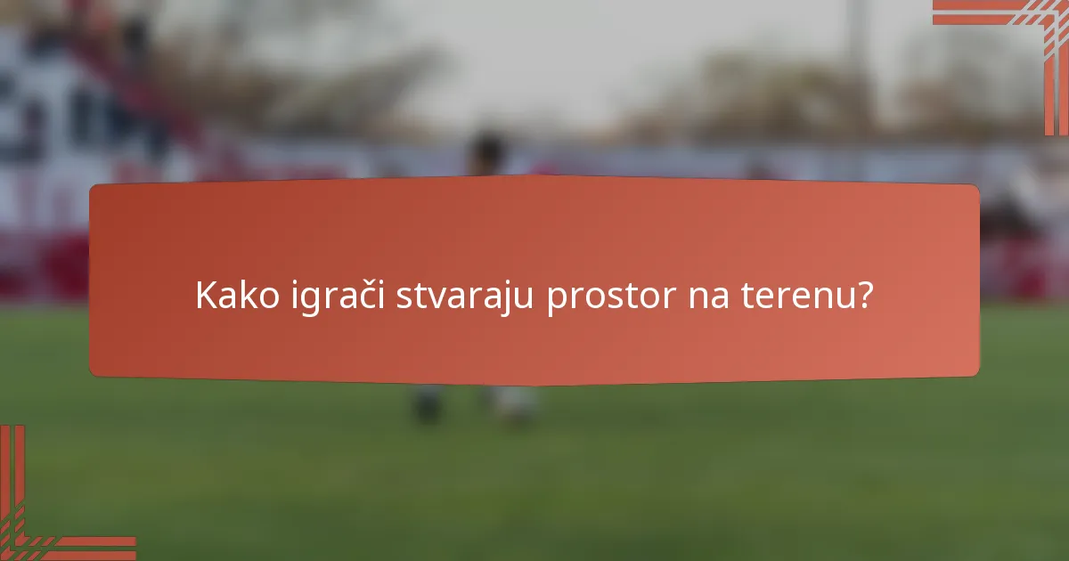 Kako igrači stvaraju prostor na terenu?