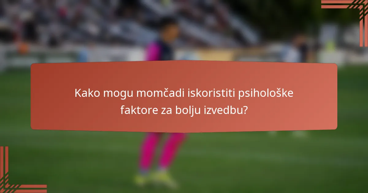 Kako mogu momčadi iskoristiti psihološke faktore za bolju izvedbu?