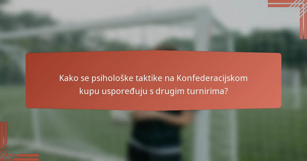 Kako se psihološke taktike na Konfederacijskom kupu uspoređuju s drugim turnirima?
