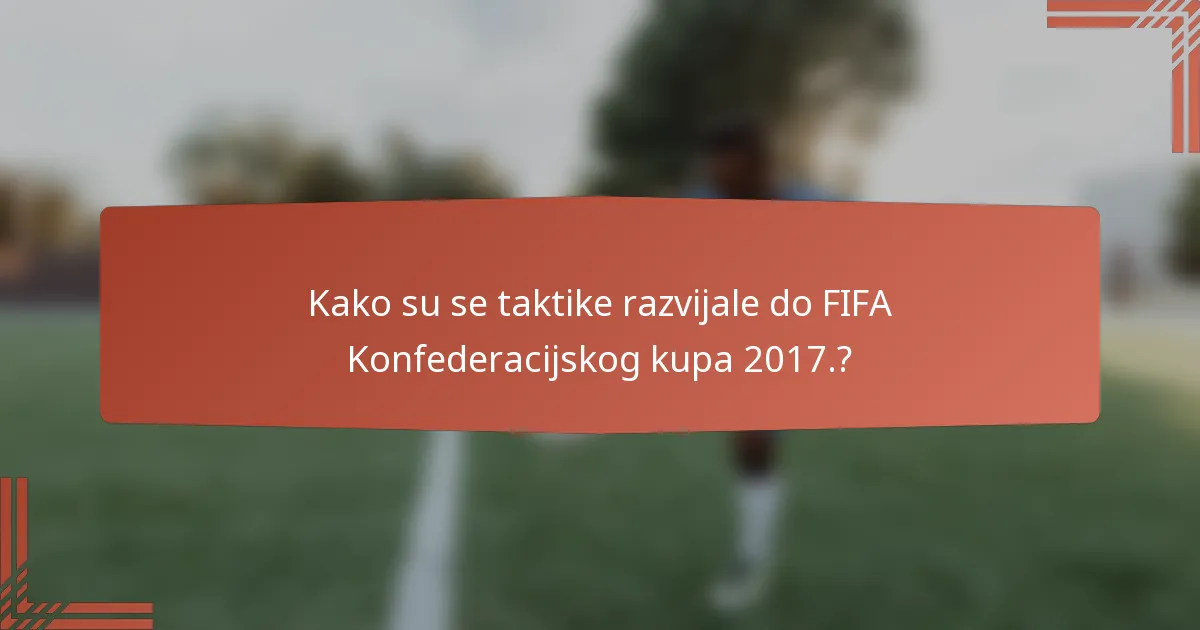 Kako su se taktike razvijale do FIFA Konfederacijskog kupa 2017.?