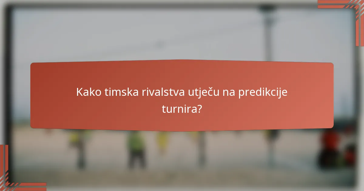 Kako timska rivalstva utječu na predikcije turnira?