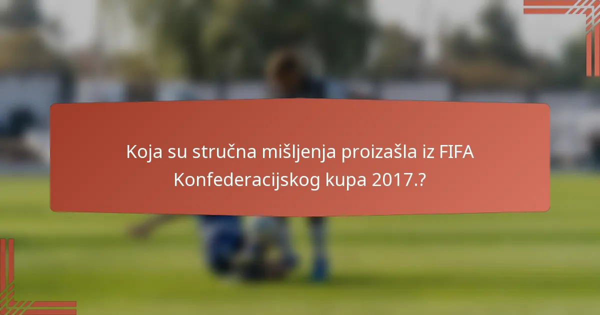 Koja su stručna mišljenja proizašla iz FIFA Konfederacijskog kupa 2017.?