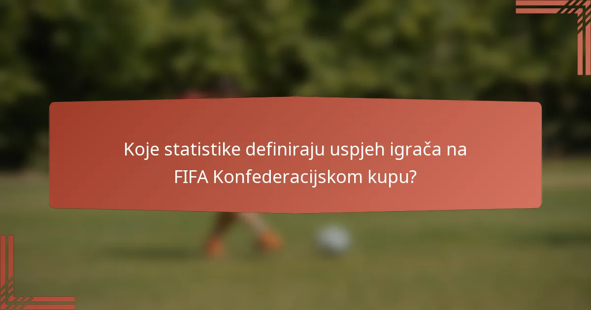 Koje statistike definiraju uspjeh igrača na FIFA Konfederacijskom kupu?
