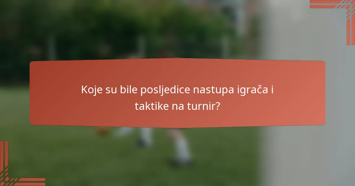 Koje su bile posljedice nastupa igrača i taktike na turnir?