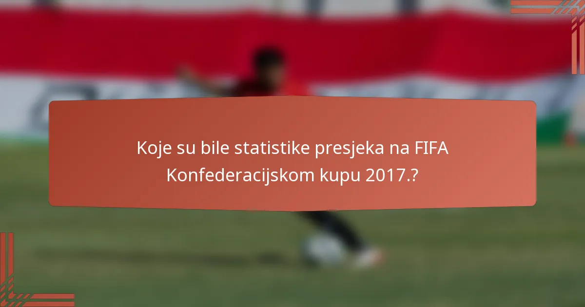 Koje su bile statistike presjeka na FIFA Konfederacijskom kupu 2017.?