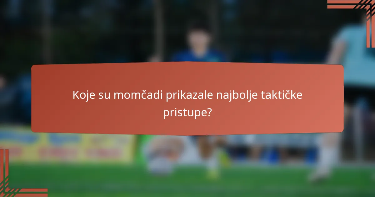 Koje su momčadi prikazale najbolje taktičke pristupe?
