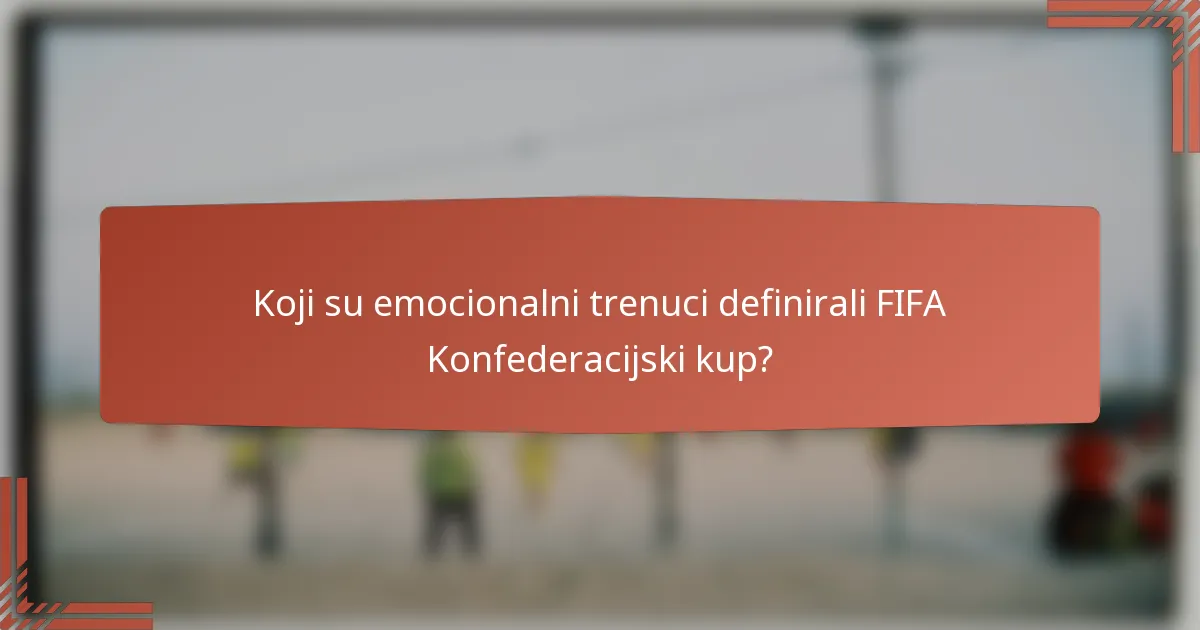 Koji su emocionalni trenuci definirali FIFA Konfederacijski kup?