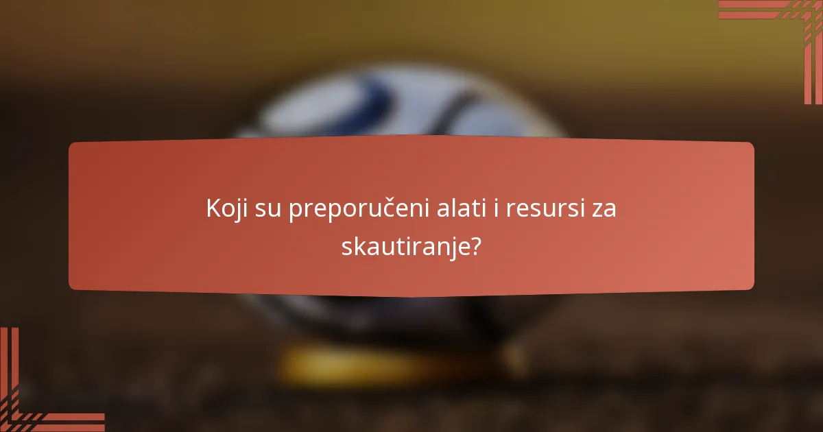 Koji su preporučeni alati i resursi za skautiranje?